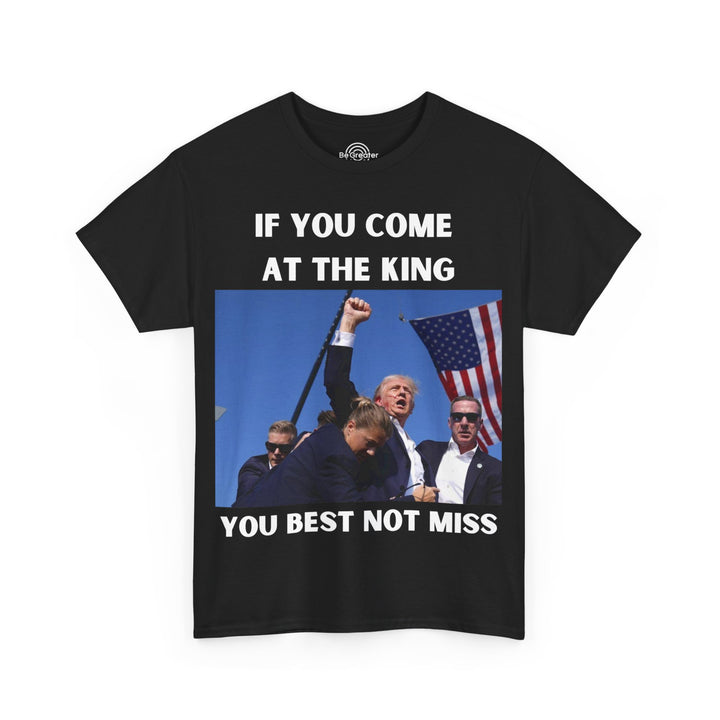 Donald Trump T-Shirt - "If You Come At The King You Best Not Miss" Unisex Graphic Tee