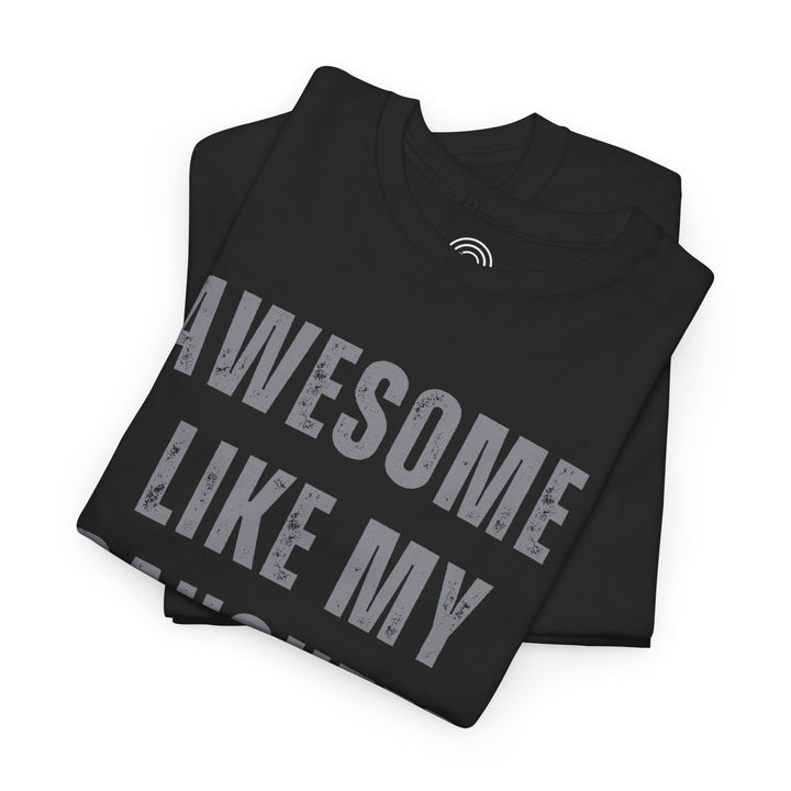 Men, Dad's "Awesome Like My Daughter" T-Shirt – Ultimate Father's Day Gift, Hilarious Dad Graphic Tee"