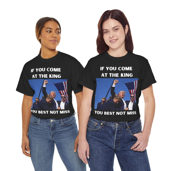 Donald Trump T-Shirt - "If You Come At The King You Best Not Miss" Unisex Graphic Tee