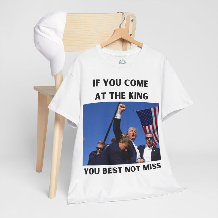 Donald Trump T-Shirt - "If You Come At The King You Best Not Miss" Unisex Graphic Tee