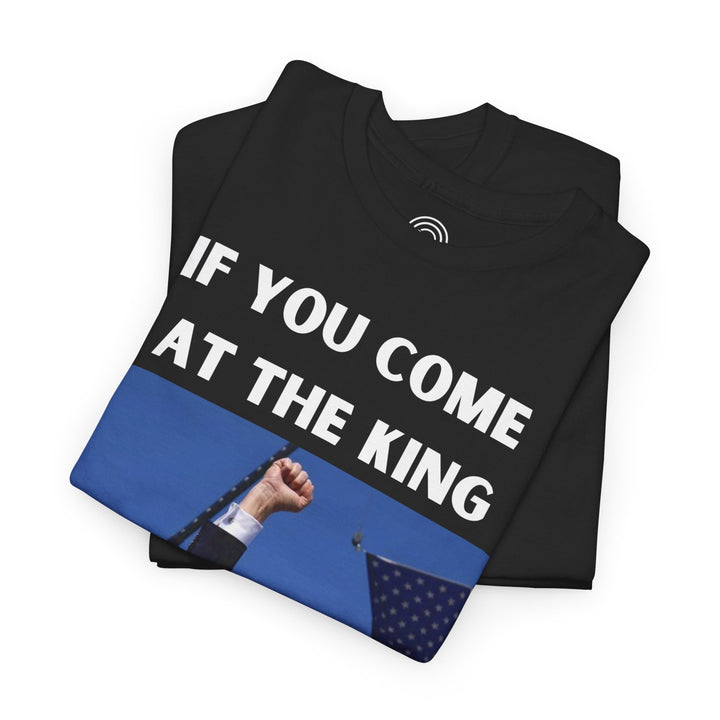 Donald Trump T-Shirt - "If You Come At The King You Best Not Miss" Unisex Graphic Tee