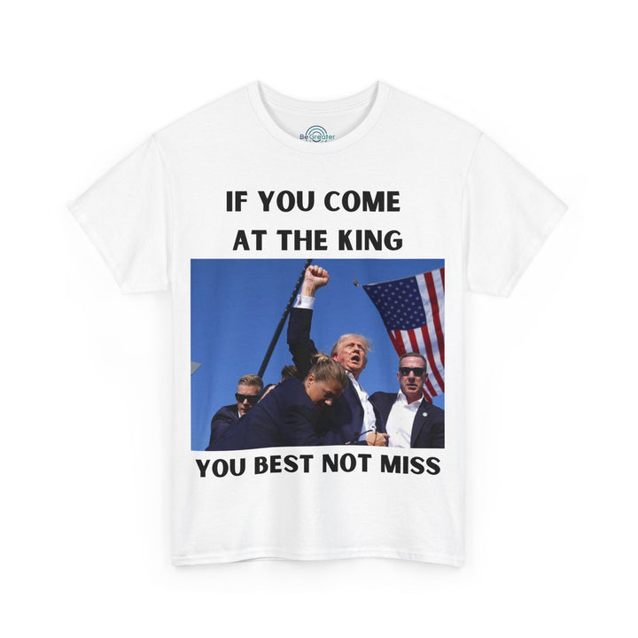 Donald Trump T-Shirt - "If You Come At The King You Best Not Miss" Unisex Graphic Tee