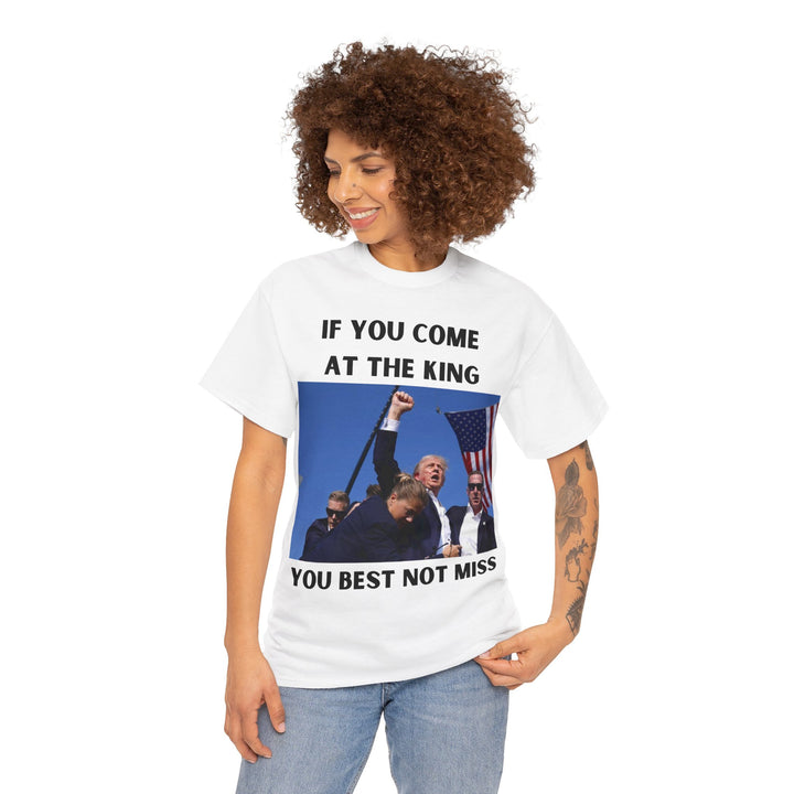 Donald Trump T-Shirt - "If You Come At The King You Best Not Miss" Unisex Graphic Tee