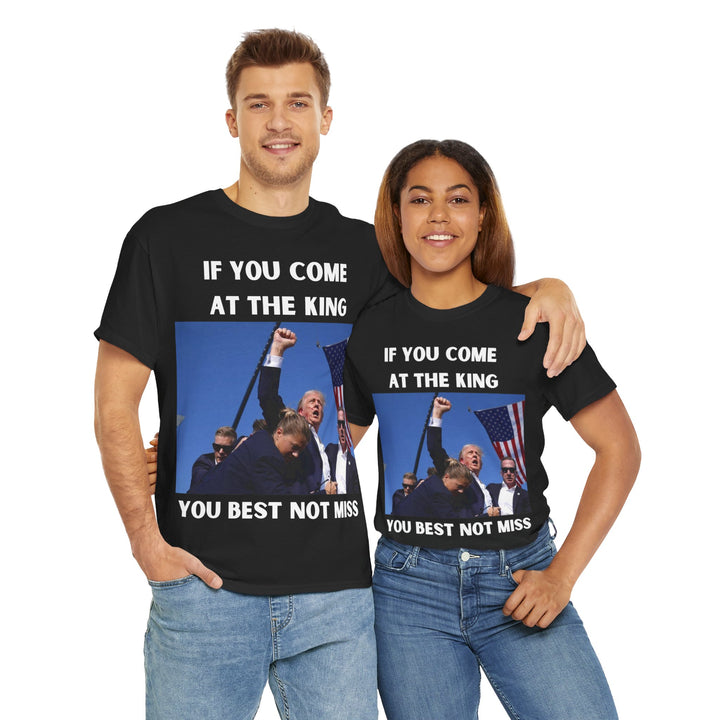 Donald Trump T-Shirt - "If You Come At The King You Best Not Miss" Unisex Graphic Tee