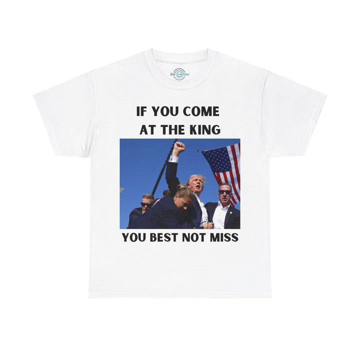 Donald Trump T-Shirt - "If You Come At The King You Best Not Miss" Unisex Graphic Tee