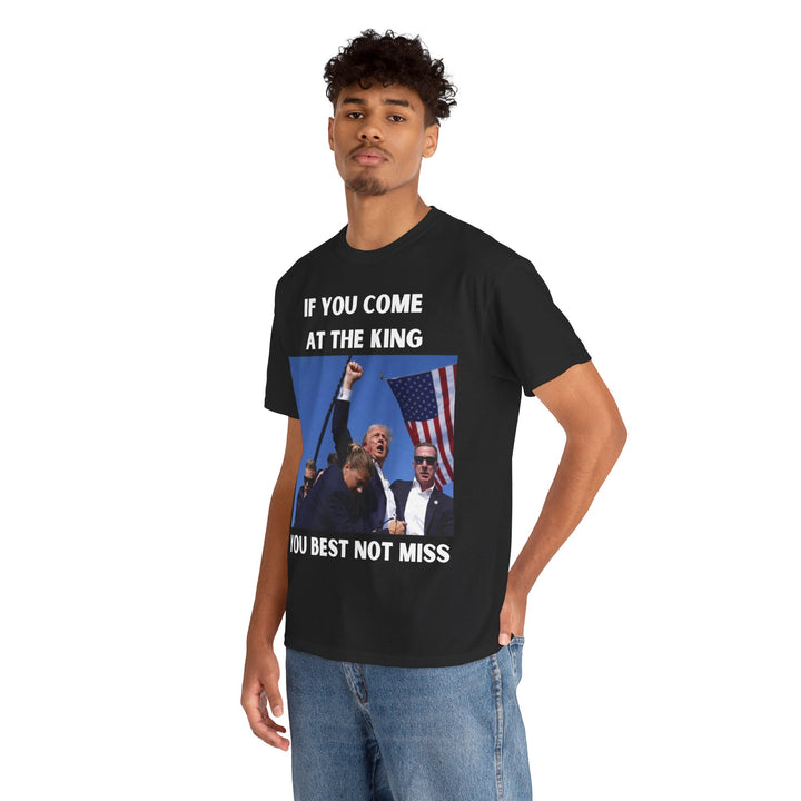 Donald Trump T-Shirt - "If You Come At The King You Best Not Miss" Unisex Graphic Tee