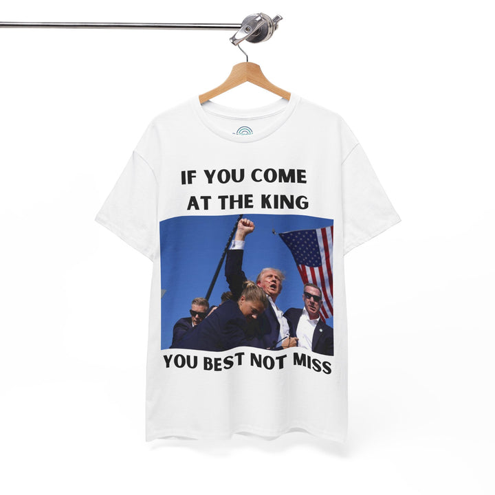 Donald Trump T-Shirt - "If You Come At The King You Best Not Miss" Unisex Graphic Tee