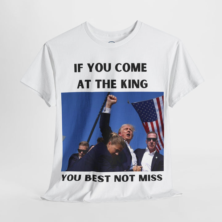 Donald Trump T-Shirt - "If You Come At The King You Best Not Miss" Unisex Graphic Tee