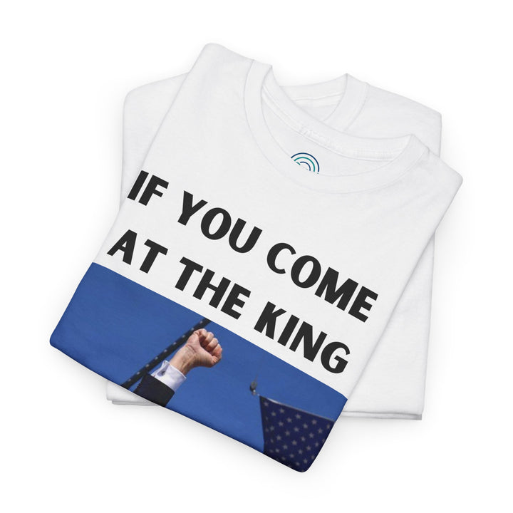 Donald Trump T-Shirt - "If You Come At The King You Best Not Miss" Unisex Graphic Tee