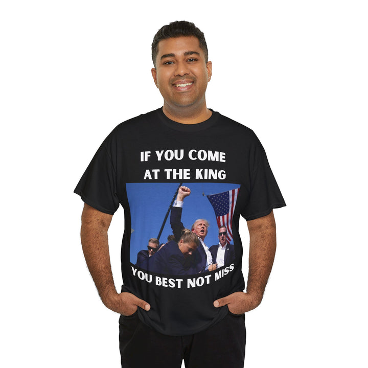 Donald Trump T-Shirt - "If You Come At The King You Best Not Miss" Unisex Graphic Tee