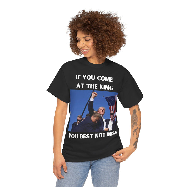 Donald Trump T-Shirt - "If You Come At The King You Best Not Miss" Unisex Graphic Tee