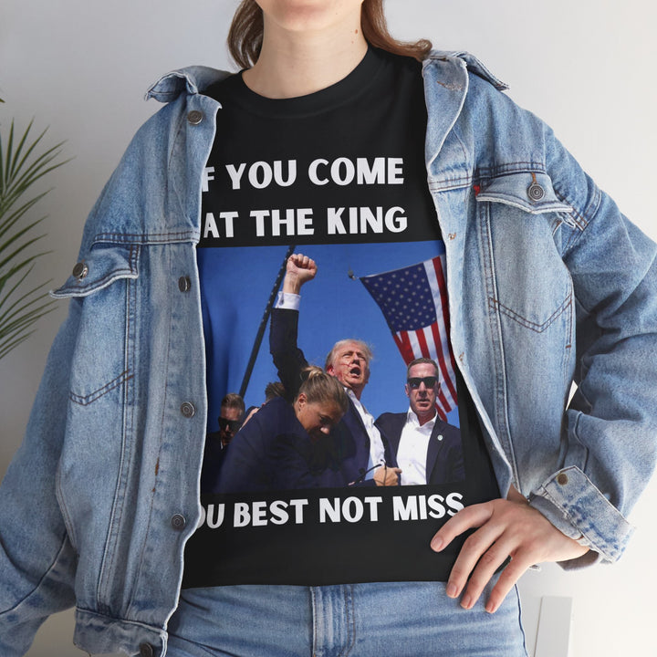 Donald Trump T-Shirt - "If You Come At The King You Best Not Miss" Unisex Graphic Tee