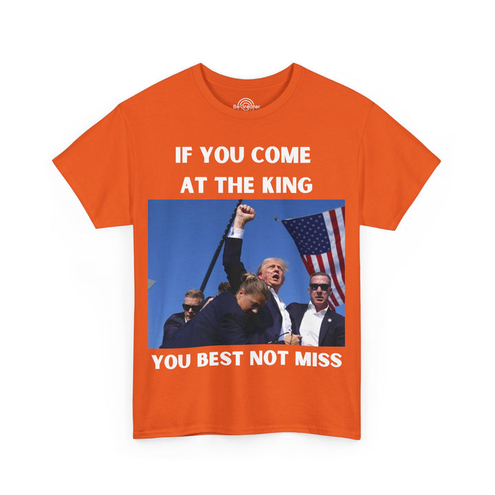 Donald Trump T-Shirt - "If You Come At The King You Best Not Miss" Unisex Graphic Tee