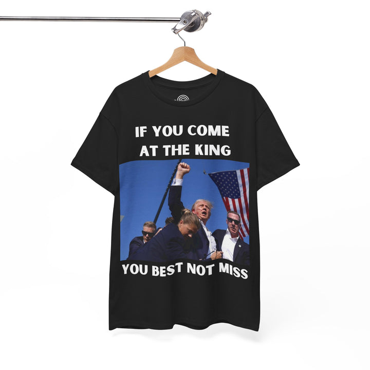 Donald Trump T-Shirt - "If You Come At The King You Best Not Miss" Unisex Graphic Tee