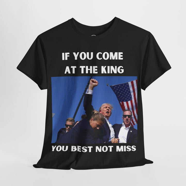 Donald Trump T-Shirt - "If You Come At The King You Best Not Miss" Unisex Graphic Tee