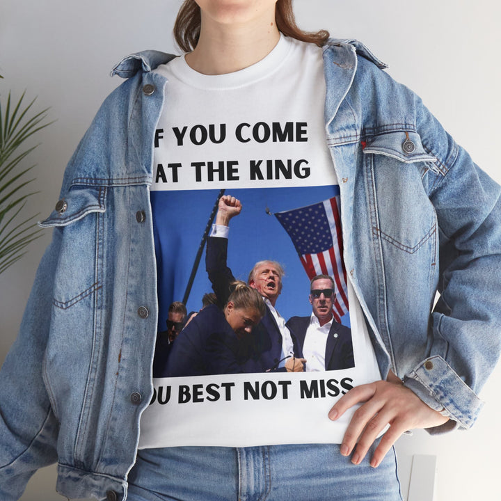 Donald Trump T-Shirt - "If You Come At The King You Best Not Miss" Unisex Graphic Tee